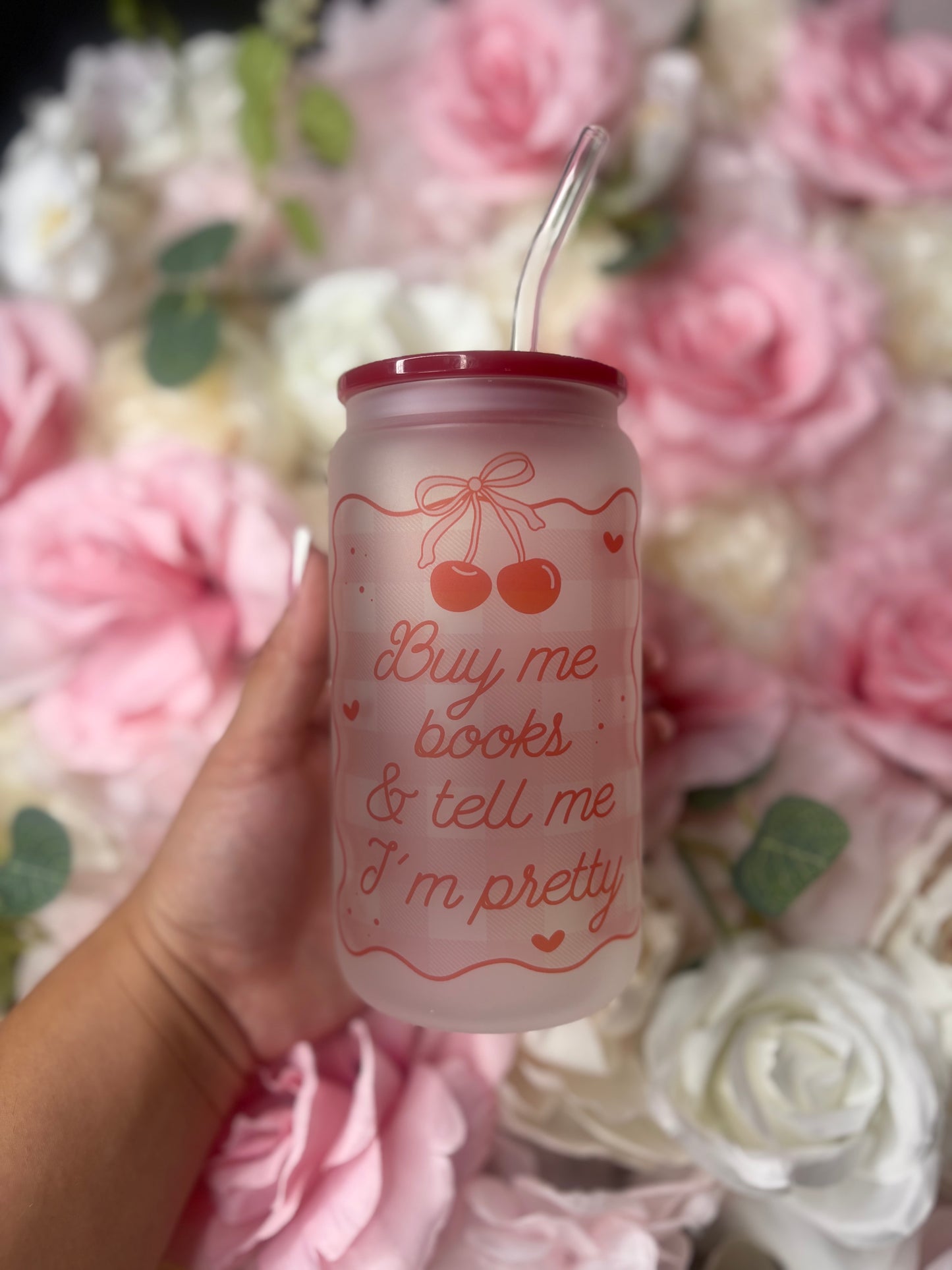 16 oz Frosted Glass Can | Buy Me Books And Tell Me I’m Pretty